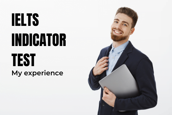 IELTS INDICATOR TEST EXPERIENCE