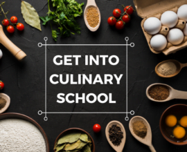HOW TO GET INTO CULINARY SCOOL