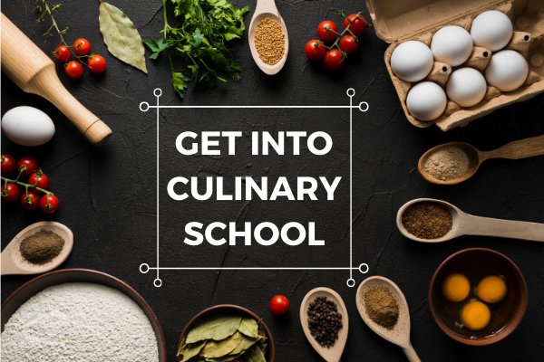 HOW TO GET INTO CULINARY SCOOL
