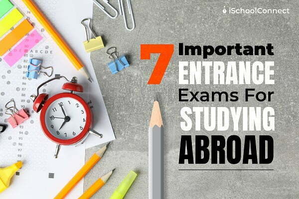 7 important entrance exams to study abroad