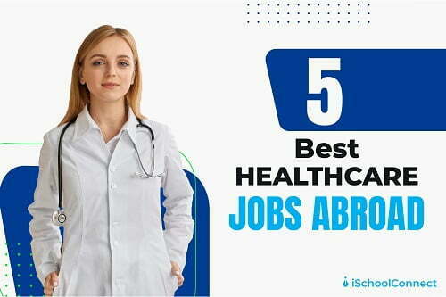 Top 5 healthcare jobs abroad and how you can get them!