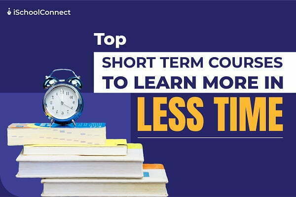 Top short term courses to learn more in less time