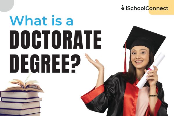 What Is A Doctorate Degree Everything You Should Know