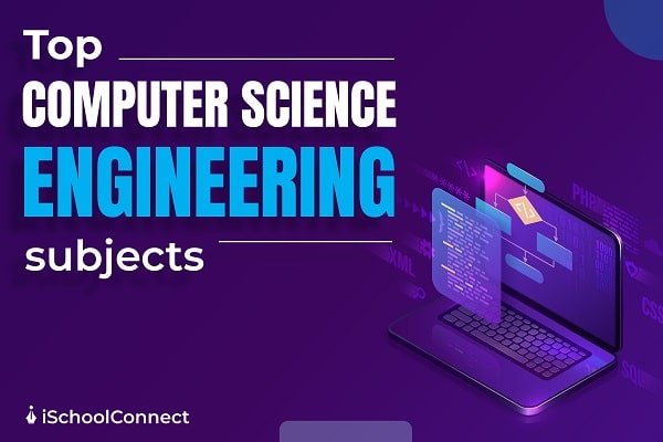 Computer Science Engineering Subjects All You Need To Know 