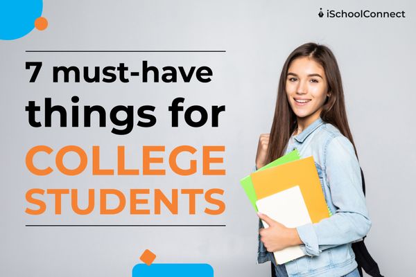 Top 7 Things College Students Need ISchoolConnect