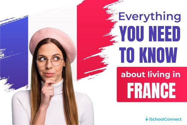 Everything you need to know about living in France