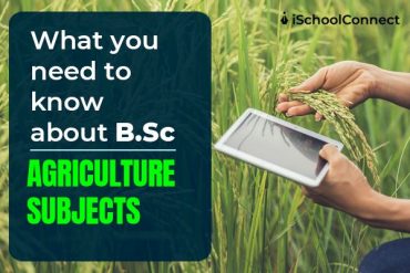 BSc Agriculture Subjects You Should Know About - ISchoolConnect