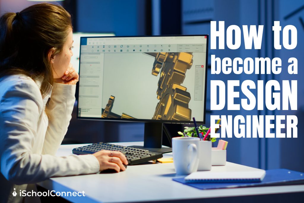 Design engineer Everything you need to know to one