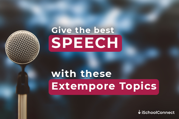 Give the best speech with these extempore topics