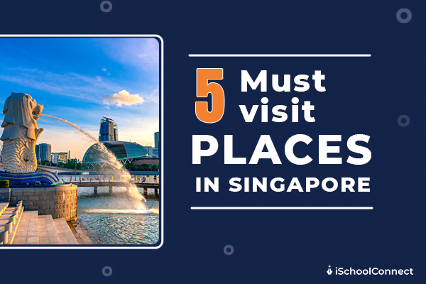 The top places to visit in Singapore