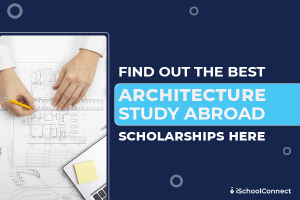 Top architecture scholarships abroad