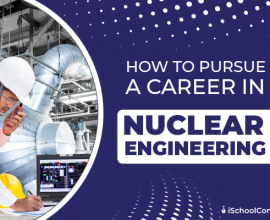 How to peruse career in nuclear engineering