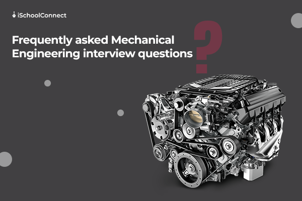 Most frequently asked mechanical engineering interview questions