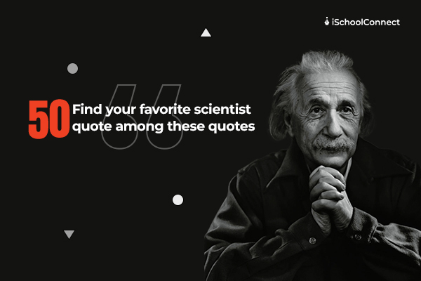 50 science quotes to inspire you! -