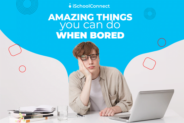Top 10 things to do when you are bored