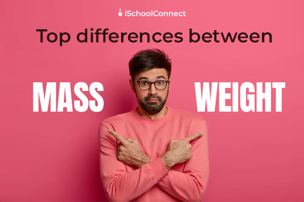 Top 7 differences between mass and weight