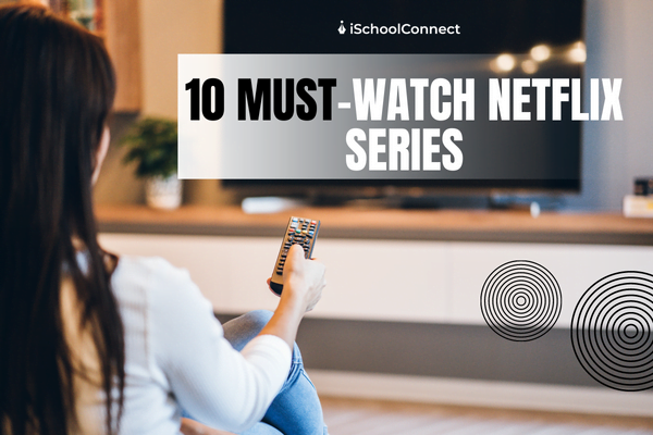 Don’t miss this list of the top 10 Netflix series you must watch!