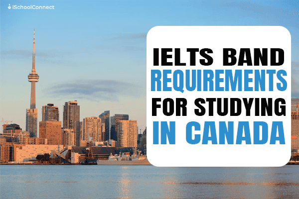 All you need to know about IELTS band requirements for Canada