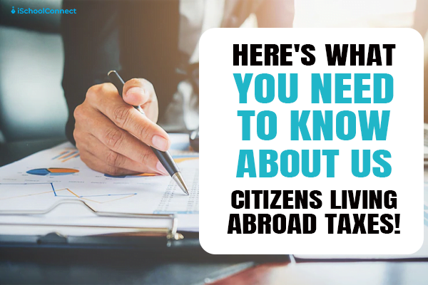 US citizen living abroad taxes- everything you need to know