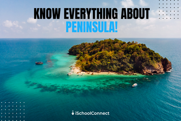 What is a peninsula and how it is formed?