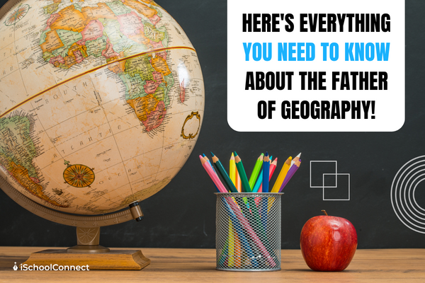 Who is the father of geography and how was it invented?
