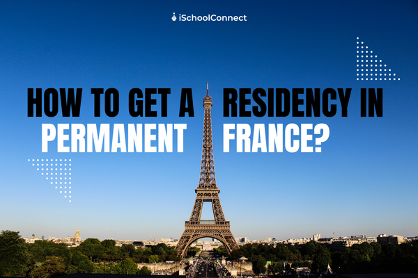 A complete guide for France permanent residence permit