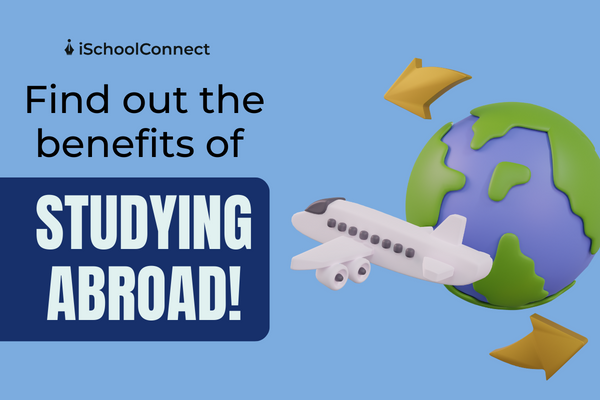 Top 9 benefits of studying abroad