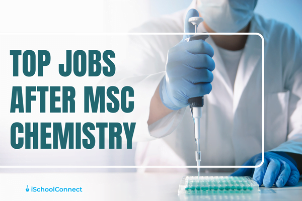 MSc Chemistry Jobs Top 15 Jobs For A Lucrative Career 