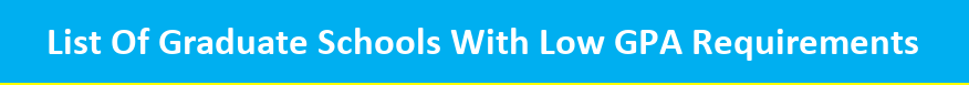 https://ischoolconnect.com/blog/list-of-100-graduate-schools-with-low-gpa-requirements/