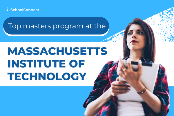 Your guide to the Massachusetts Institute of Technology’s master's courses