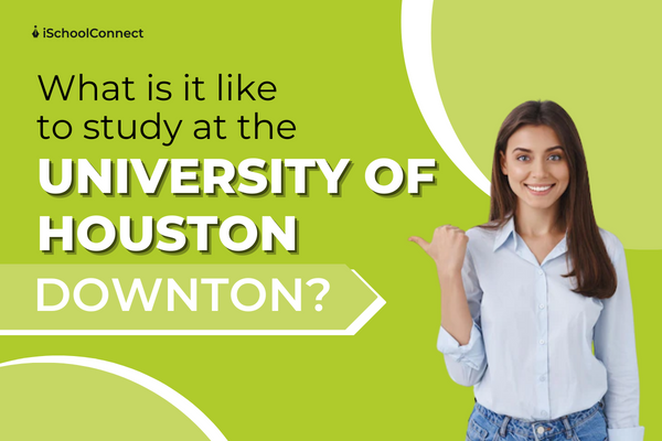 A complete guide to the University of Houston- Downtown