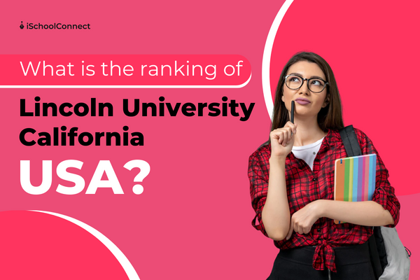 A complete guide to Lincoln University, California, USA ranking