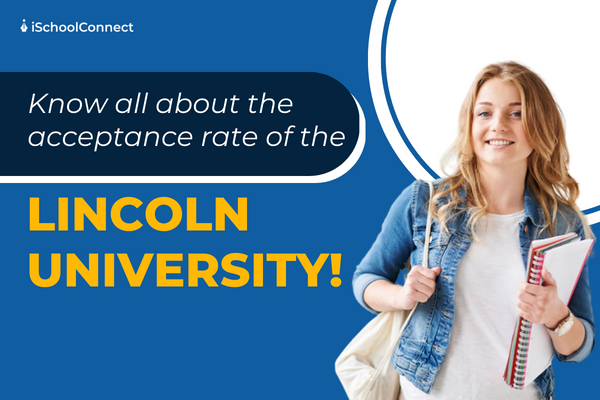 A complete guide to Lincoln University, California’s acceptance rate, and more.