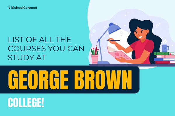 George Brown College | Everything you should know about the courses!