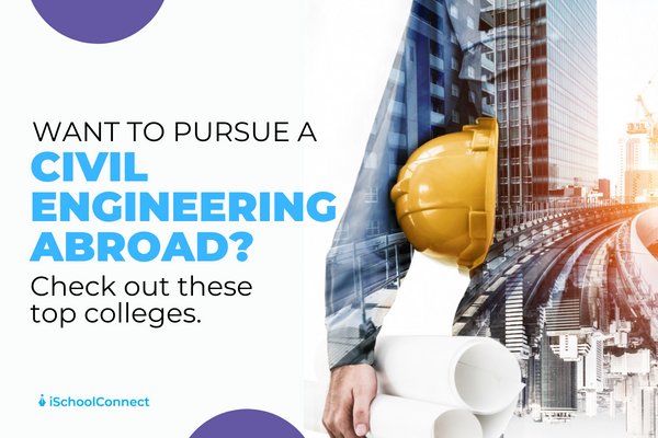 Civil Engineering in abroad | Here’s everything you should know!
