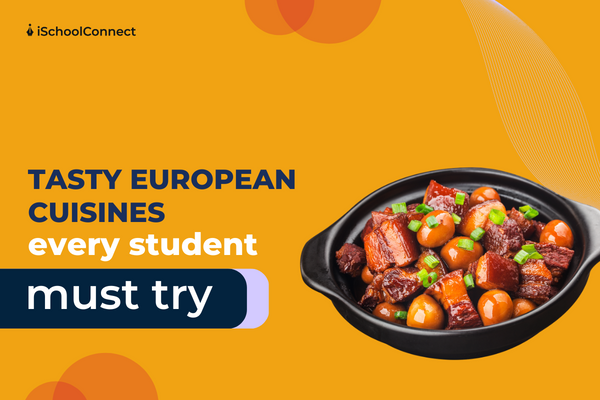 Discovering European Cuisine | European cuisine every student must try