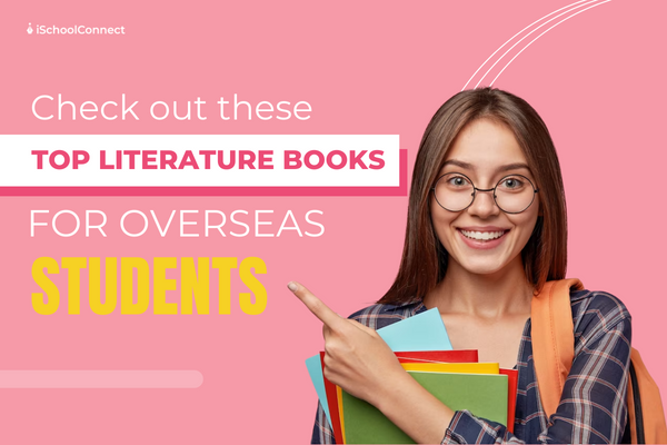 Here’s everything you should know about top literature books for overseas students!