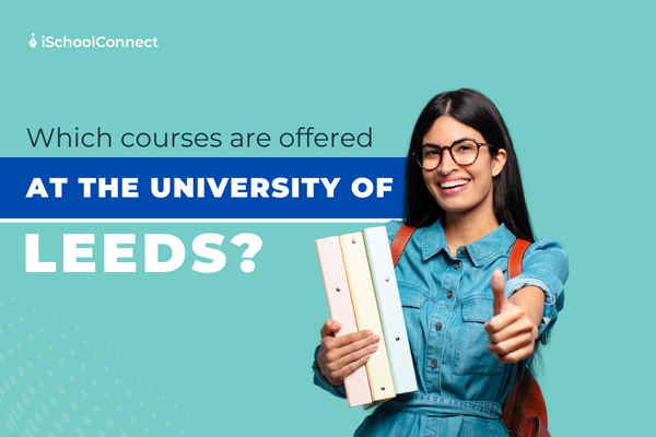 Your handy guide to the University of Leeds’s courses