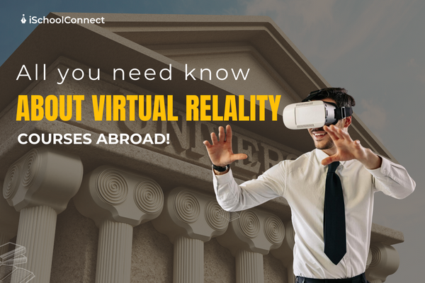 Top 6 benefits of studying virtual reality courses abroad