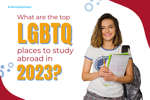 Top LGBTQ places to study abroad in 2023 | Your handy guide!