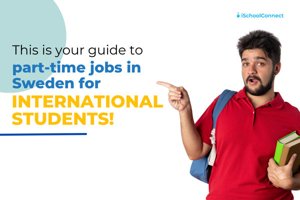 Here’s everything you know about part-time jobs in Sweden for international students!