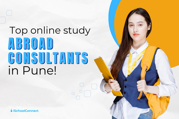 Online study abroad consultants in Pune | Your A-Z guide!
