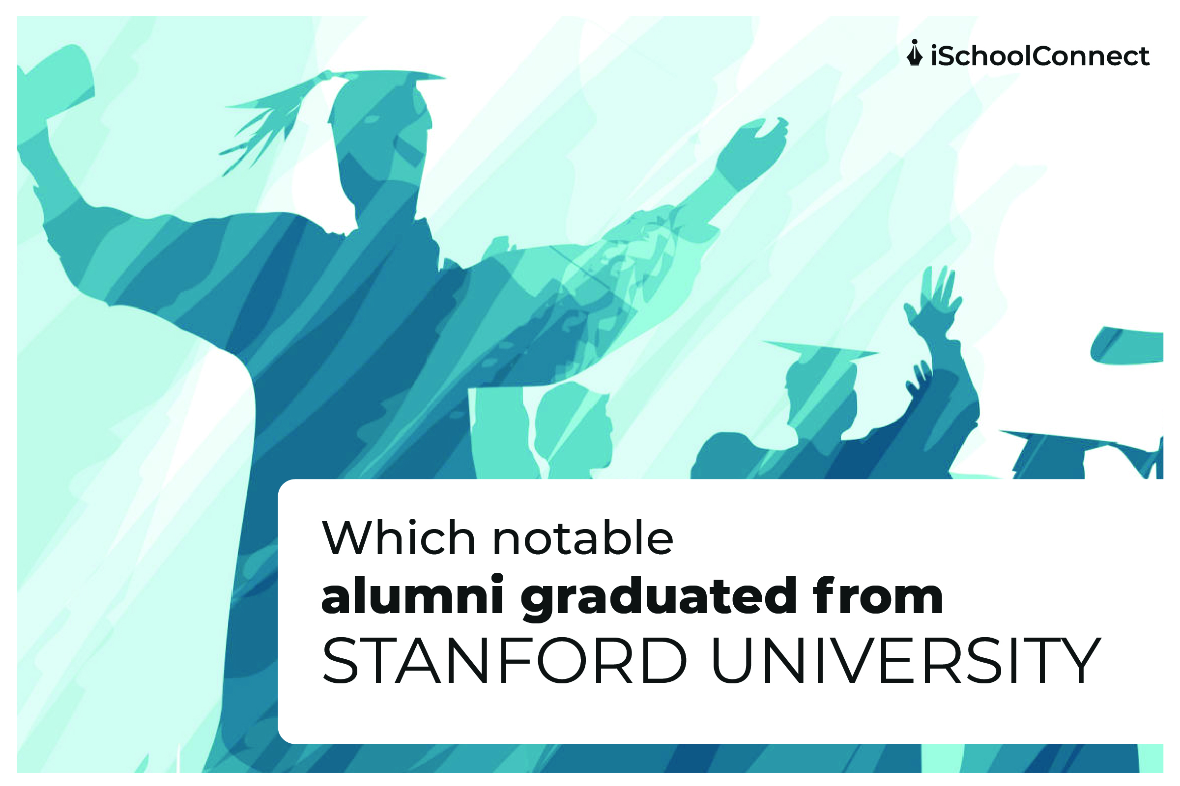 Top 10 Stanford University Notable Alumni You Need to Know