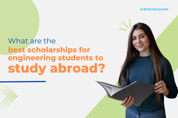 Best Scholarships for Engineering Students to Study Abroad