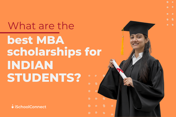 Exploring the 8 best MBA scholarships for Indian students