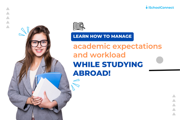 How to Manage Academic Expectations and Workload while Studying Abroad