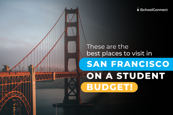 7 Best places to visit in San Francisco on a student budget