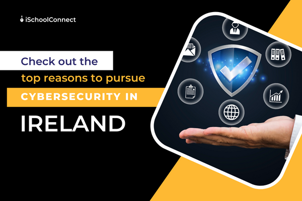 Top 9 reasons to study cybersecurity in Ireland