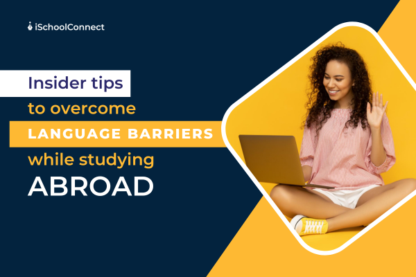 How to overcome language barriers while studying abroad?