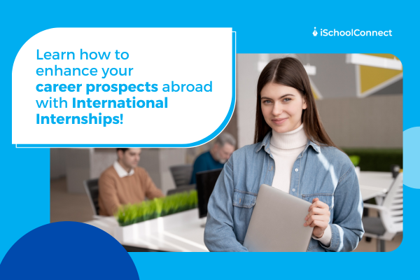 Reinventing your career prospects | How international internships complement your study abroad journey